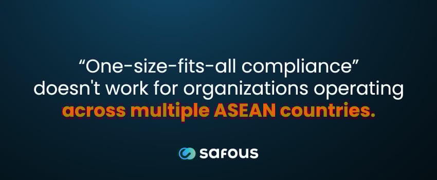“One-size-fits-all compliance” doesn't work for organizations operating across multiple ASEAN countries.